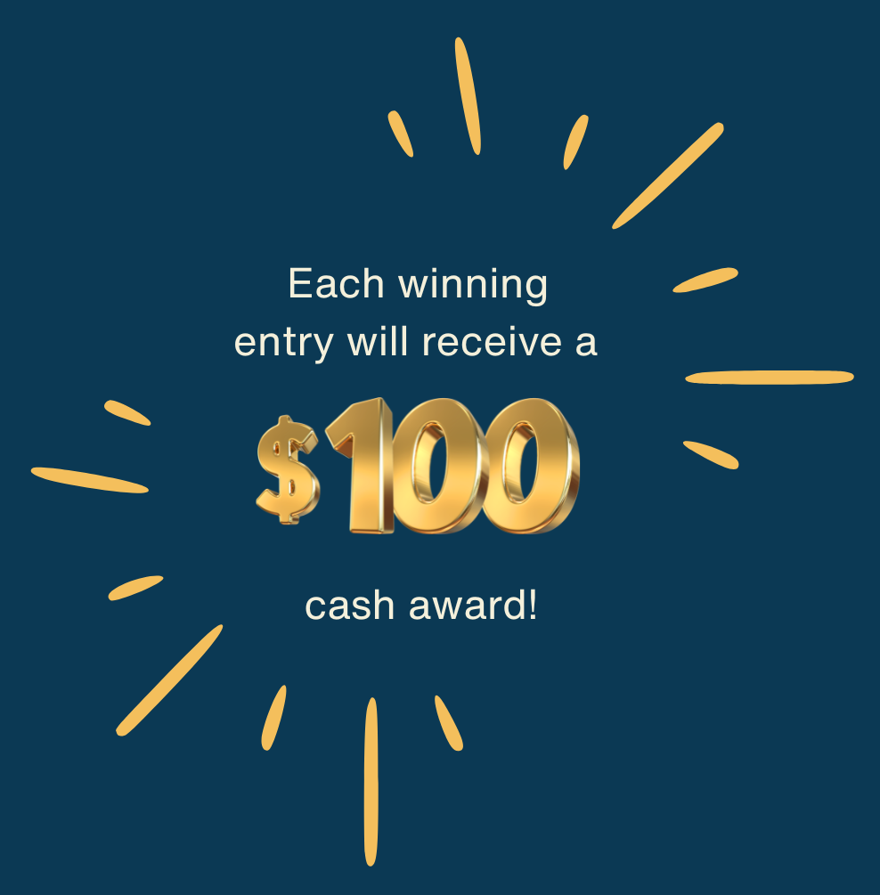 Each winning entry will receive $100 cash award.